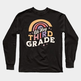 Oh Hey Third grade Back To School Students Teacher Rainbow Long Sleeve T-Shirt